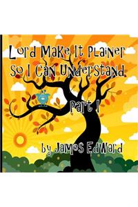 Lord Make It Plainer Part I