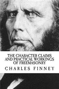 The Character Claims and Practical Workings of Freemasonry
