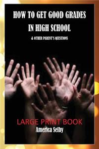 How to Get Good Grades in High School (LARGE PRINT BOOK) 18 Font