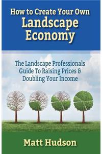 How To Create Your Own Landscape Economy