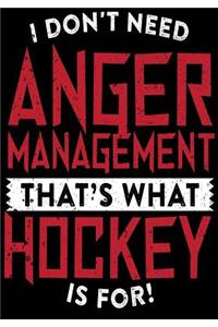 I Don't Need Anger Management That's What Hockey Is For!
