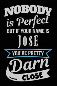 Nobody Is Perfect But If Your Name Is Jose You're Pretty Darn Close