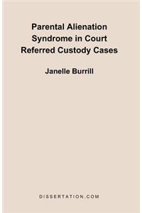 Parental Alienation Syndrome in Court Referred Custody Cases