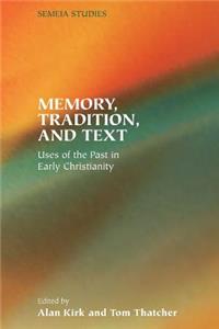 Memory, Tradition, and Text: Uses of the Past in Early Christianity