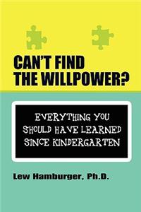 Can't Find the Will Power? Everything You Should Have Learned Since Kindergarten
