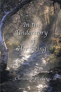 In the Understory of Her Being