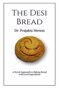 The Desi Bread : A novel approach to baking bread using local ingredients