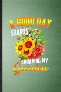 A Good Day Starts Spraying My Garden