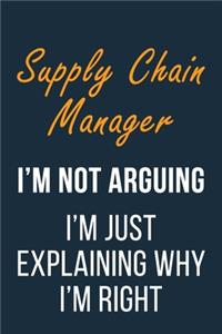 Supply Chain Manager I'm not Arguing I'm Just Explaining why I'm Right