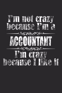 I'M NOT CRAZY BECAUSE I'M A ACCOUNTANT, I'M CRAZY BECAUSE I LIKE IT / ACCOUNTANT Notebook University Graduation gift