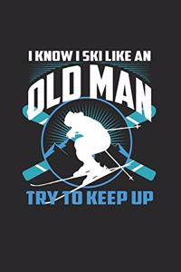 I Know I Ski Like An Old Man Try to Keep Up