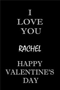 i love you Rachel happy valentine's day