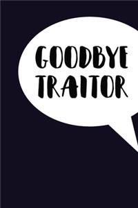 Goodbye Traitor