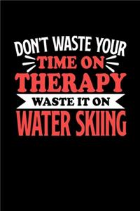 Wasserski Notizbuch Don't Waste Your Time On Therapy Waste It On Water Skiing