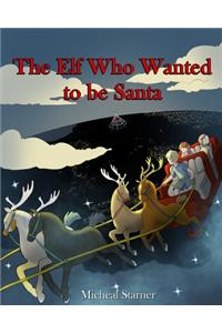 The Elf Who Wanted to be Santa Claus