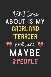 All I care about is my Cairland Terrier and like maybe 3 people