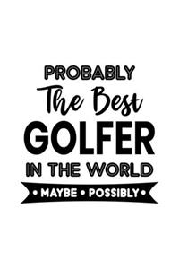 Probably the Best Golfer In the World. Maybe. Possibly.