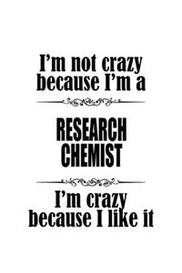 I'm Not Crazy Because I'm A Research Chemist I'm Crazy Because I like It