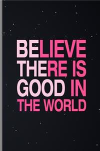 Believe There Is Good In The World