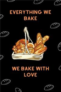 Every Thing We Bake We Bake With Love