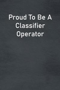 Proud To Be A Classifier Operator