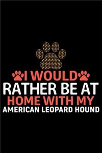 I Would Rather Be at Home with My American Leopard Hound
