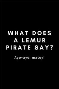 What Does A Lemur Pirate Say? Aye-Aye, Matey!