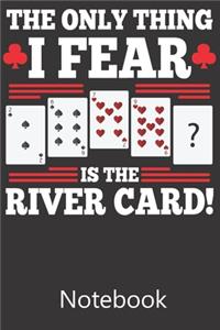 The Only Thing I Fear Is The River Card!