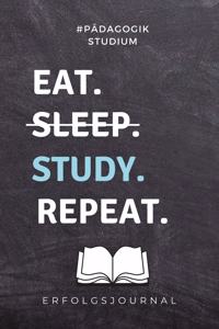 #pädagogik Studium Eat. Sleep. Study. Repeat. Erfolgsjournal