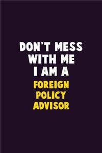 Don't Mess With Me, I Am A Foreign Policy Advisor