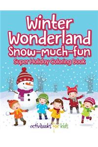Winter Wonderland Snow-Much-Fun Super Holiday Coloring Book