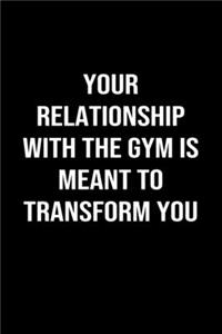 Your Relationship With The Gym Is Meant To Transform You