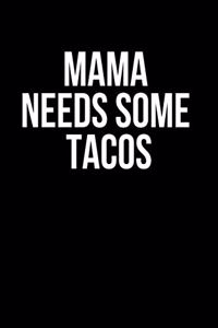 Mama Needs Some Tacos