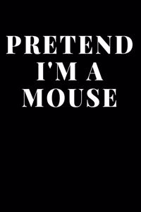 Pretend I'm Mouse
