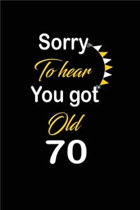 Sorry To hear You got Old 70