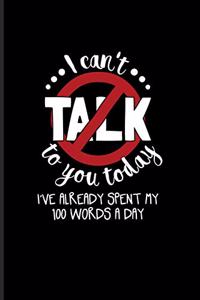 I Can't Talk To You Today I Have Already Spent My 100 Words A Day