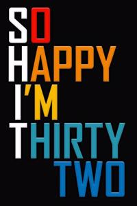 So Happy I'm Thirty Two