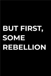 But First, Some Rebellion