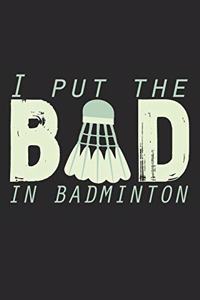 I Put The Bad In Badminton