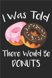 I Was Told There Would Be Donuts