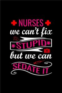 nurses we can't fix stupid but we can sedate it