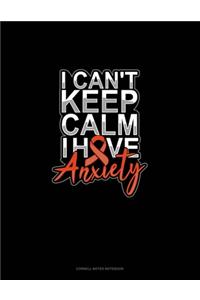 I Can't Keep Calm Have Anxiety