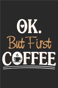 Ok But First Coffee