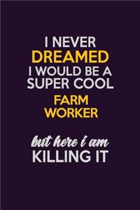 I Never Dreamed I Would Be A Super cool Farm Worker But Here I Am Killing It
