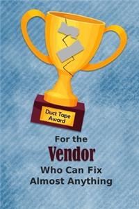 For the Vendor Who Can Fix Almost Anything - Duct Tape Award