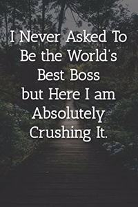 I Never Asked To Be the World's Best Boss Notebook