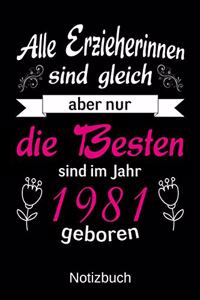 Alle Erzieherinnen sind gleich aber nur die besten sind 1981 geboren: A5 Notizbuch für alle Erzieherinnen - Liniert 120 Seiten - Geschenk zum Geburtstag - Weihnachten - Muttertag - Ostern - Namenstag - ...oder für jede