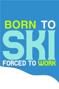 Born To Ski Forced To Work