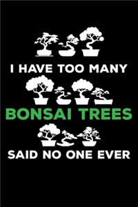 I Have Too Many Bonsai Trees Said No One Ever