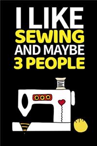 I Like Sewing And Maybe 3 People